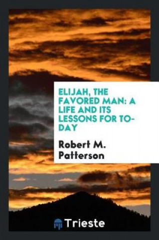 Carte Elijah, the Favored Man Robert M. Patterson