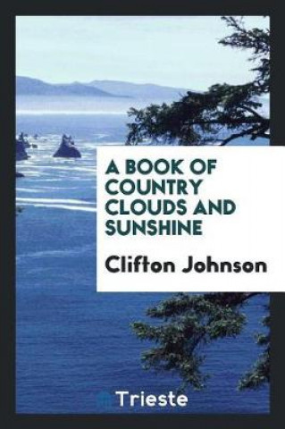 Könyv Book of Country Clouds and Sunshine Clifton Johnson