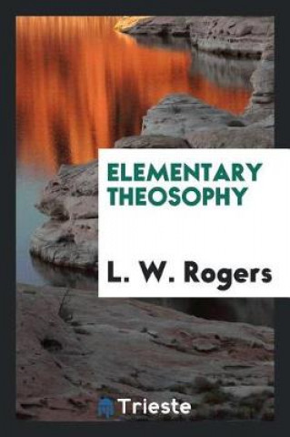 Kniha Elementary Theosophy L. W. Rogers