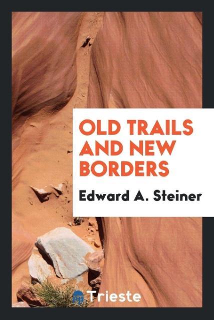 Livre Old Trails and New Borders Edward A. Steiner