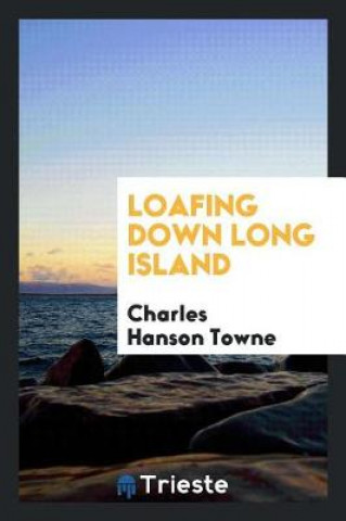 Buch Loafing Down Long Island Charles Hanson Towne