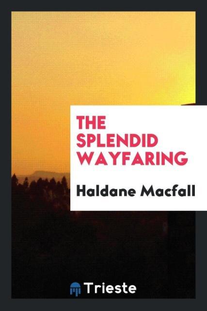 Kniha Splendid Wayfaring Haldane Macfall