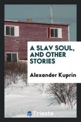 Kniha Slav Soul, and Other Stories Alexander Kuprin