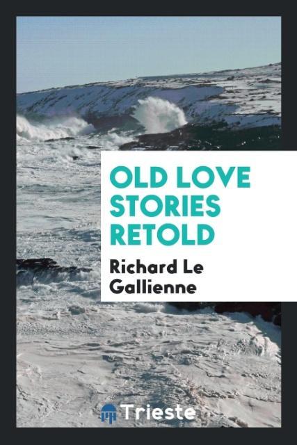 Книга Old Love Stories Retold Richard Le Gallienne