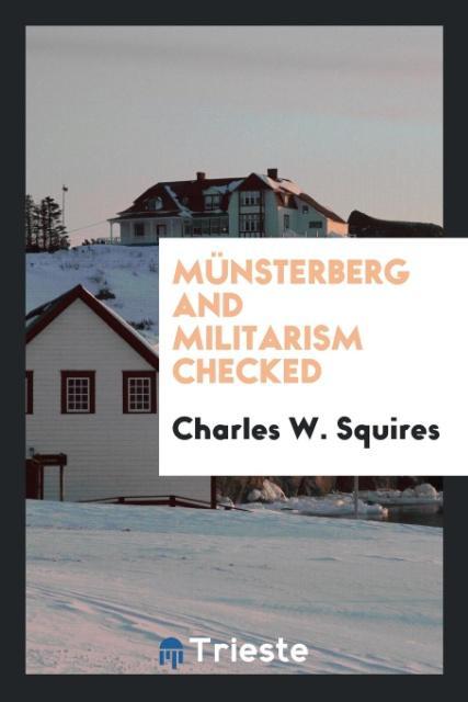 Carte M nsterberg and Militarism Checked Charles W. Squires