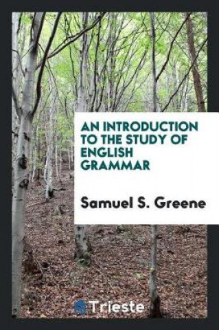 Carte Introduction to the Study of English Grammar Samuel S. Greene