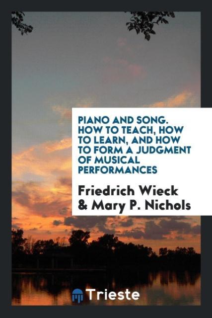 Kniha Piano and Song. How to Teach, How to Learn, and How to Form a Judgment of Musical Performances Friedrich Wieck