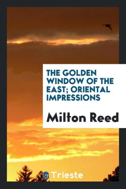 Kniha Golden Window of the East; Oriental Impressions Milton Reed