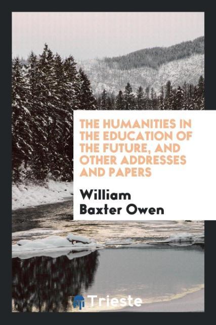 Kniha Humanities in the Education of the Future, and Other Addresses and Papers William Baxter Owen