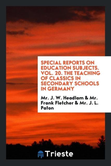 Kniha Special Reports on Education Subjects. Vol. 20. the Teaching of Classics in Secondary Schools in Germany Mr. J. W. Headlam