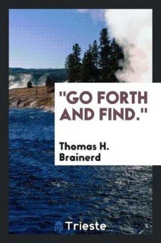 Kniha Go Forth and Find. Thomas H. Brainerd