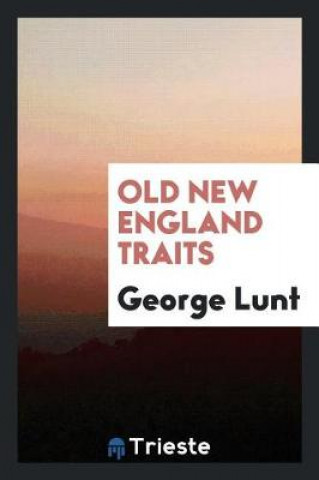 Carte Old New England Traits George Lunt