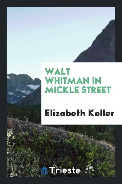 Könyv Walt Whitman in Mickle Street Elizabeth Keller