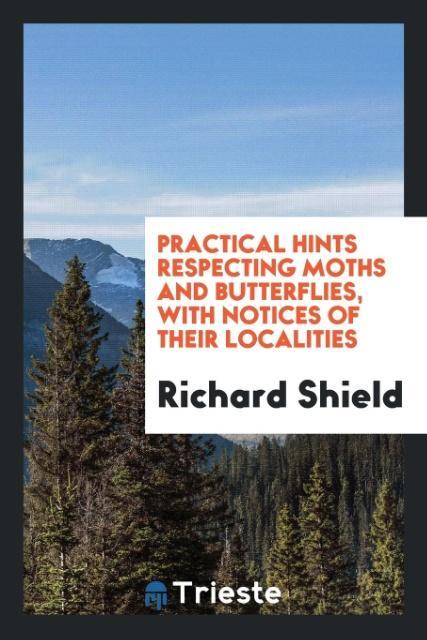 Kniha PRACTICAL HINTS RESPECTING MOTHS AND BUT Richard Shield