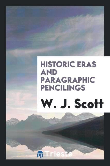 Kniha Historic Eras and Paragraphic Pencilings W. J. Scott