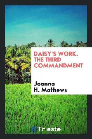 Knjiga Daisy's Work. the Third Commandment Joanna H. Mathews