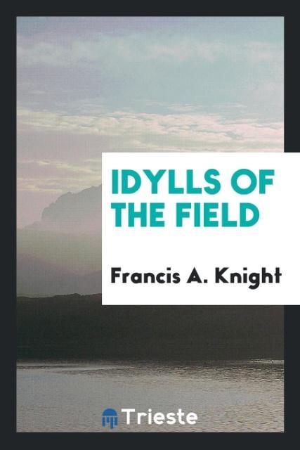 Książka Idylls of the Field Francis A. Knight