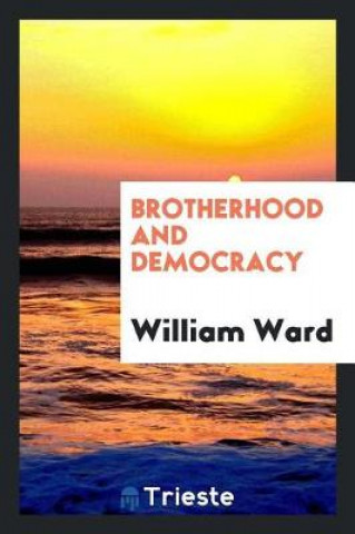 Kniha Brotherhood and Democracy William Ward