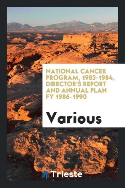 Könyv National Cancer Program, 1983-1984, Director's Report and Annual Plan Fy 1986-1990 Various