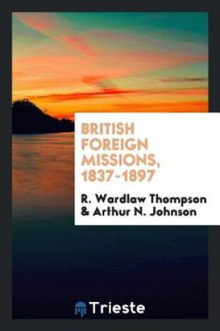 Kniha British Foreign Missions, 1837-1897 R. Wardlaw Thompson