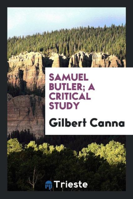 Carte Samuel Butler; A Critical Study Gilbert Canna