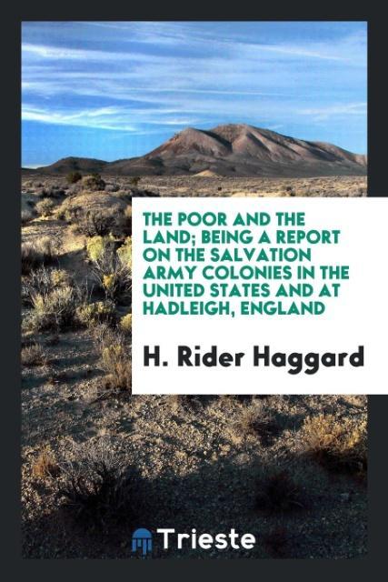 Книга Poor and the Land; Being a Report on the Salvation Army Colonies in the United States and at Hadleigh, England H. Rider Haggard