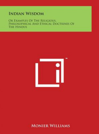 Kniha Indian Wisdom: Or Examples Of The Religious, Philosophical And Ethical Doctrines Of The Hindus Monier Williams