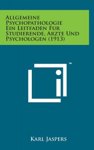 Kniha Allgemeine Psychopathologie Ein Leitfaden Fur Studierende, Arzte Und Psychologen (1913) Karl Jaspers