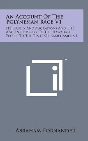 Kniha An Account of the Polynesian Race V1: Its Origin and Migrations and the Ancient History of the Hawaiian People to the Times of Kamehameha I Abraham Fornander