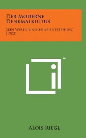Kniha Der Moderne Denkmalkultus: Sein Wesen Und Seine Entstehung (1903) Alois Riegl
