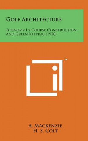Buch Golf Architecture: Economy in Course Construction and Green Keeping (1920) A MacKenzie