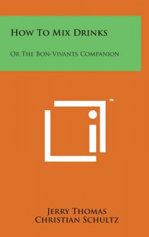 Kniha How to Mix Drinks: Or the Bon-Vivants Companion Jerry Thomas