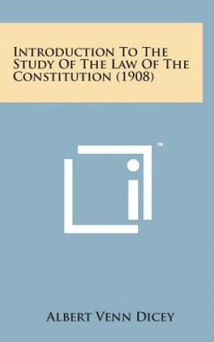 Kniha Introduction to the Study of the Law of the Constitution (1908) Albert Venn Dicey