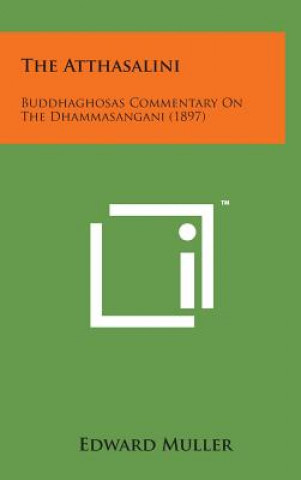 Kniha The Atthasalini: Buddhaghosas Commentary on the Dhammasangani (1897) Edward Muller