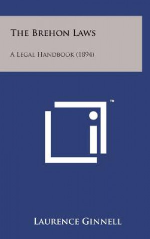 Carte The Brehon Laws: A Legal Handbook (1894) Laurence Ginnell
