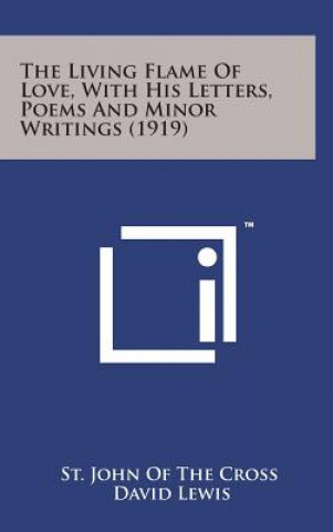 Kniha The Living Flame of Love, with His Letters, Poems and Minor Writings (1919) St John of the Cross