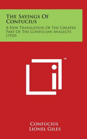 Kniha The Sayings of Confucius: A New Translation of the Greater Part of the Confucian Analects (1910) Confucius