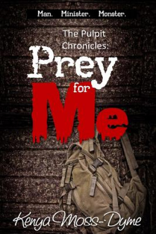 Carte The Pulpit Chronicles: Prey for Me (the Complete Story) Kenya Moss-Dyme