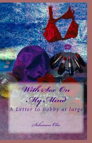 Buch With Sex on My Mind: A Letter to Bobby at large MR Solomon Olanrewaju Oke