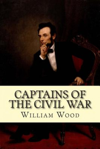 Книга Captains of the Civil War William Wood