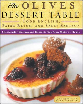 Könyv The Olives Dessert Table: Spectacular Restaurant Desserts You Can Make at Home Todd English
