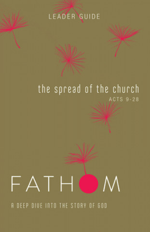 Knjiga Fathom Bible Studies: The Spread of the Church Leader Guide Sara Galyon