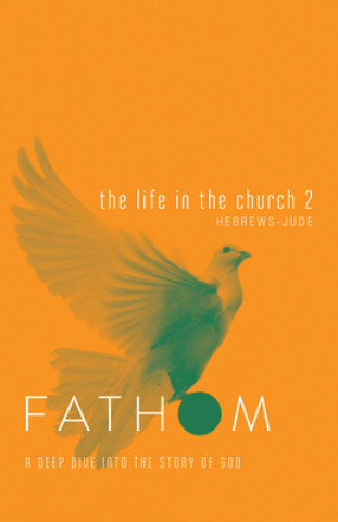 Kniha Fathom Bible Studies: The Life in the Church 2 Student Journ Sara Galyon