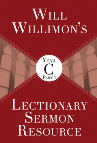 Könyv Will Willimon's Lectionary Sermon Resource, Year C Part 1 William H. Willimon