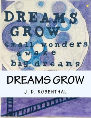 Kniha Dreams grow: small wonders awake big dreams J D Rosenthal