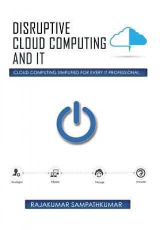 Knjiga Disruptive Cloud Computing and IT Rajakumar Sampathkumar