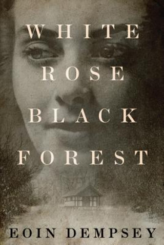 Книга White Rose, Black Forest Eoin Dempsey