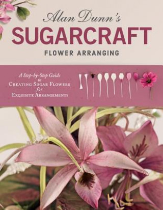 Книга Alan Dunn's Sugarcraft Flower Arranging Alan Dunn