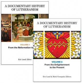 Kniha A Documentary History of Lutheranism, Volumes 1 and 2: Volume 1: From the Reformation to Pietism Volume 2: From the Enlightenment to the Present Eric Lund