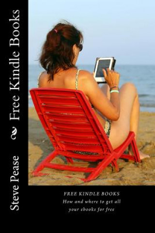 Kniha Free Kindle Books: How and where to get all your ebooks for free Steve G Pease